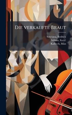 Die verkaufte Braut - Bedrich Smetana,Karel Sabina,Max Kalbeck - cover