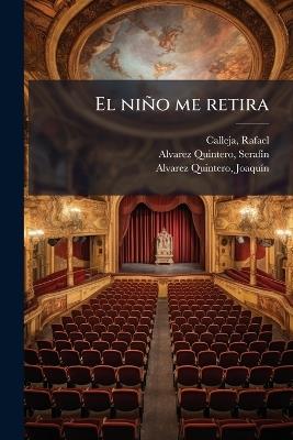 El niño me retira - Rafael Calleja,Serafã-N Alvarez Quintero,Joaquã-N Alvarez Quintero - cover