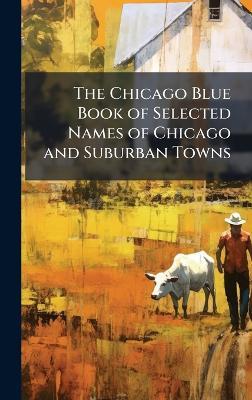 The Chicago Blue Book of Selected Names of Chicago and Suburban Towns - Anonymous - cover