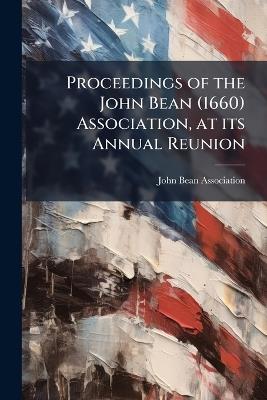 Proceedings of the John Bean (1660) Association, at its Annual Reunion - cover