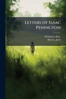 Letters of Isaac Penington - Isaac Penington,John Barclay - cover
