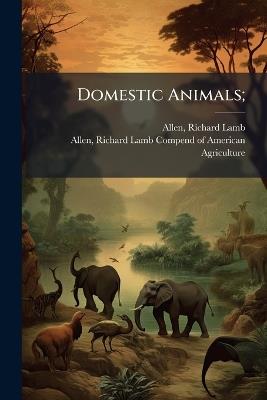 Domestic Animals; - Richard Lamb Allen - cover