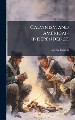 Calvinism and American Independence - Thomas Balch - cover