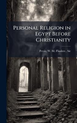 Personal Religion in Egypt Before Christianity - W M Flinders Petrie - cover