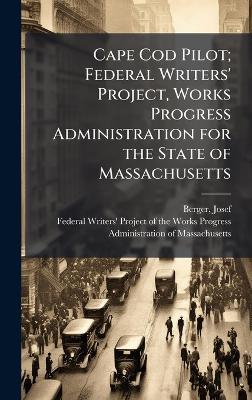 Cape Cod Pilot; Federal Writers' Project, Works Progress Administration for the State of Massachusetts - Josef Berger - cover