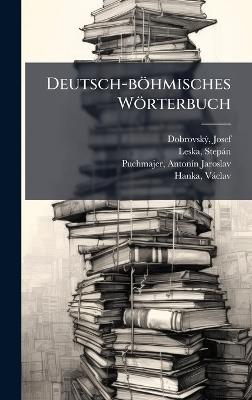 Deutsch-böhmisches Wörterbuch - Josef Dobrovskã1/2,Stepàn Leska,Antonã-N Jaroslav Puchmajer - cover