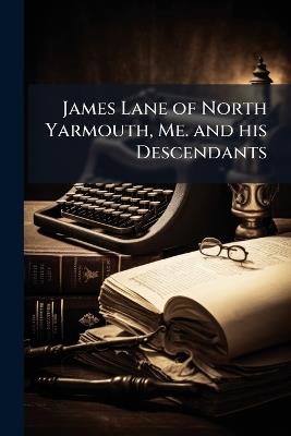 James Lane of North Yarmouth, Me. and his Descendants - Anonymous - cover