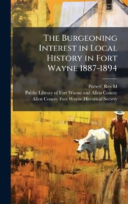 The Burgeoning Interest in Local History in Fort Wayne 1887-1894 - Rex M Potterf - cover