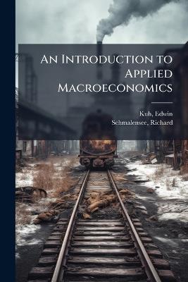 An Introduction to Applied Macroeconomics - Edwin Kuh,Richard Schmalensee - cover