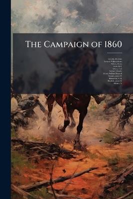 The Campaign of 1860 - Abraham Lincoln,William Henry Seward,Henry Wilson - cover