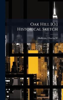 Oak Hill [O.] Historical Sketch - Charles W [From Old Catalog] Hoffman - cover