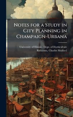 Notes for a Study in City Planning in Champaign-Urbana - Charles Mulford Robinson - cover