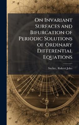 On Invariant Surfaces and Bifurcation of Periodic Solutions of Ordinary Differential Equations - Robert John Sacker - cover