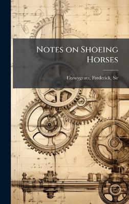 Notes on Shoeing Horses - Frederick Fitzwygram - cover