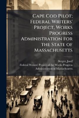 Cape Cod Pilot; Federal Writers' Project, Works Progress Administration for the State of Massachusetts - Josef Berger - cover