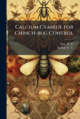 Calcium Cyanide for Chinch-bug Control - W P 1882-1943 Flint,W 1889- Balduf - cover