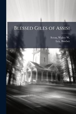 Blessed Giles of Assisi - Walter W 1882-1927 Seton,Brother Leo - cover