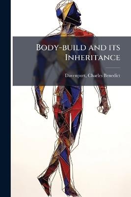 Body-build and its Inheritance - Charles Benedict Davenport - cover