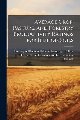 Average Crop, Pasture, and Forestry Productivity Ratings for Illinois Soils - cover
