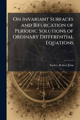 On Invariant Surfaces and Bifurcation of Periodic Solutions of Ordinary Differential Equations - Robert John Sacker - cover