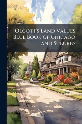 Olcott's Land Values Blue Book of Chicago and Suburbs - Anonymous - cover
