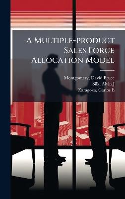 A Multiple-product Sales Force Allocation Model - David Bruce Montgomery,Alvin J Silk,Carlos E Zaragoza - cover