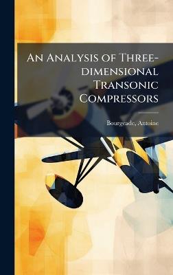 An Analysis of Three-dimensional Transonic Compressors - Antoine Bourgeade - cover