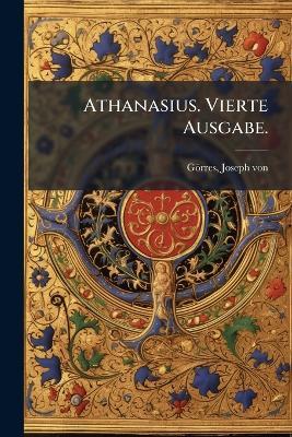 Athanasius. Vierte Ausgabe. - Joseph Von Görres - cover