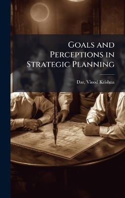 Goals and Perceptions in Strategic Planning - Vinod Krishna Dar - cover