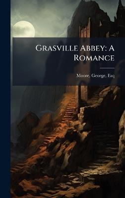 Grasville Abbey: A Romance - George Moore - cover