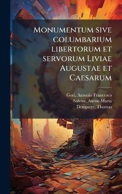 Monumentum sive columbarium libertorum et servorum Liviae Augustae et Caesarum - Antonio Francesco Gori,Anton Maria Salvini,Thomas Dempster - cover