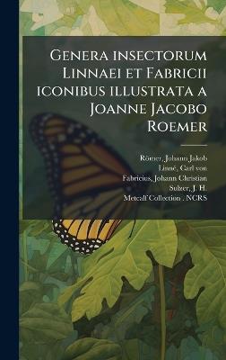 Genera insectorum Linnaei et Fabricii iconibus illustrata a Joanne Jacobo Roemer - Johann Jakob Römer,Carl Von Linnã(c),Johann Christian Fabricius - cover