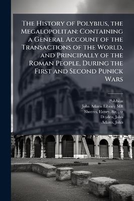 The History of Polybius, the Megalopolitan: Containing a General Account of the Transactions of the World, and Principally of the Roman People, During the First and Second Punick Wars - Polybius,Henry Sheeres - cover