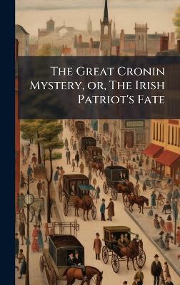 The Great Cronin Mystery, or, The Irish Patriot's Fate - Anonymous - cover