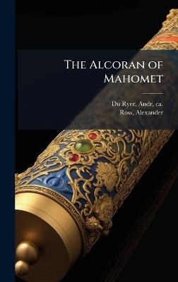 The Alcoran of Mahomet - Andr Du Ryer,Alexander Ross - cover