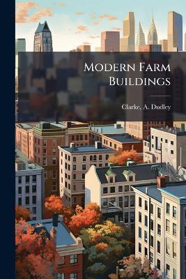 Modern Farm Buildings - A Dudley Clarke - cover