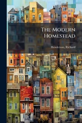 The Modern Homestead - Richard Henderson - cover