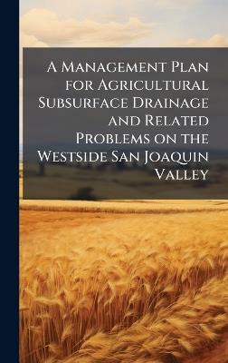 A Management Plan for Agricultural Subsurface Drainage and Related Problems on the Westside San Joaquin Valley - Anonymous - cover