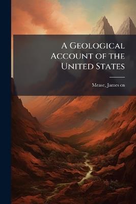 A Geological Account of the United States - James Mease - cover