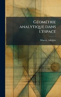 GÃ(c)omÃ(c)trie analytique dans l'espace - Adolphe Mineur - cover