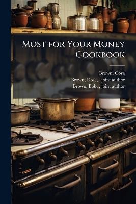 Most for Your Money Cookbook - Cora Brown,Rose Brown,Bob Brown - cover
