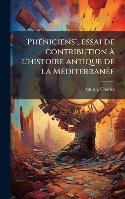 "PhÃ(c)niciens", essai de contribution Ã l'histoire antique de la MÃ(c)diterranÃ(c)e - Charles Autran - cover