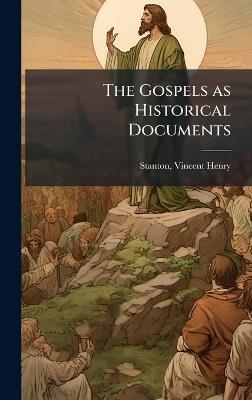 The Gospels as Historical Documents - Vincent Henry Stanton - cover