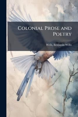 Colonial Prose and Poetry - Benjamin Willis Wells - cover
