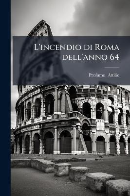 L'incendio di Roma dell'anno 64 - Attilio Profumo - cover
