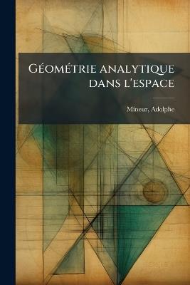 GÃ(c)omÃ(c)trie analytique dans l'espace - Adolphe Mineur - cover