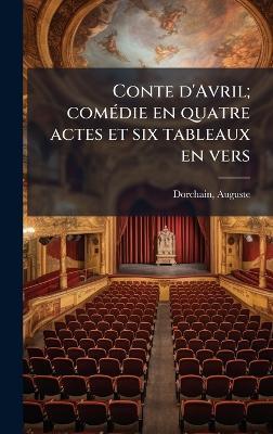 Conte d'Avril; comÃ(c)die en quatre actes et six tableaux en vers - Auguste Dorchain - cover