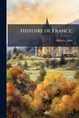 Histoire de France; - Jules Michelet - cover