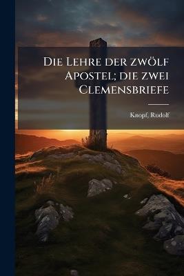 Die Lehre der zwölf Apostel; die zwei Clemensbriefe - Rudolf Knopf - cover