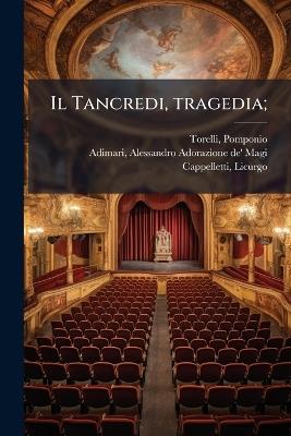 Il Tancredi, tragedia; - Pomponio Torelli,Alessandro Adimari,Licurgo Cappelletti - cover